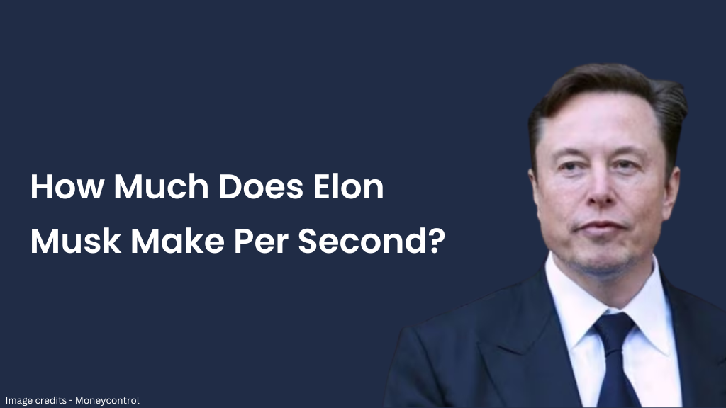 How Much Money Does Elon Musk Make a Second?