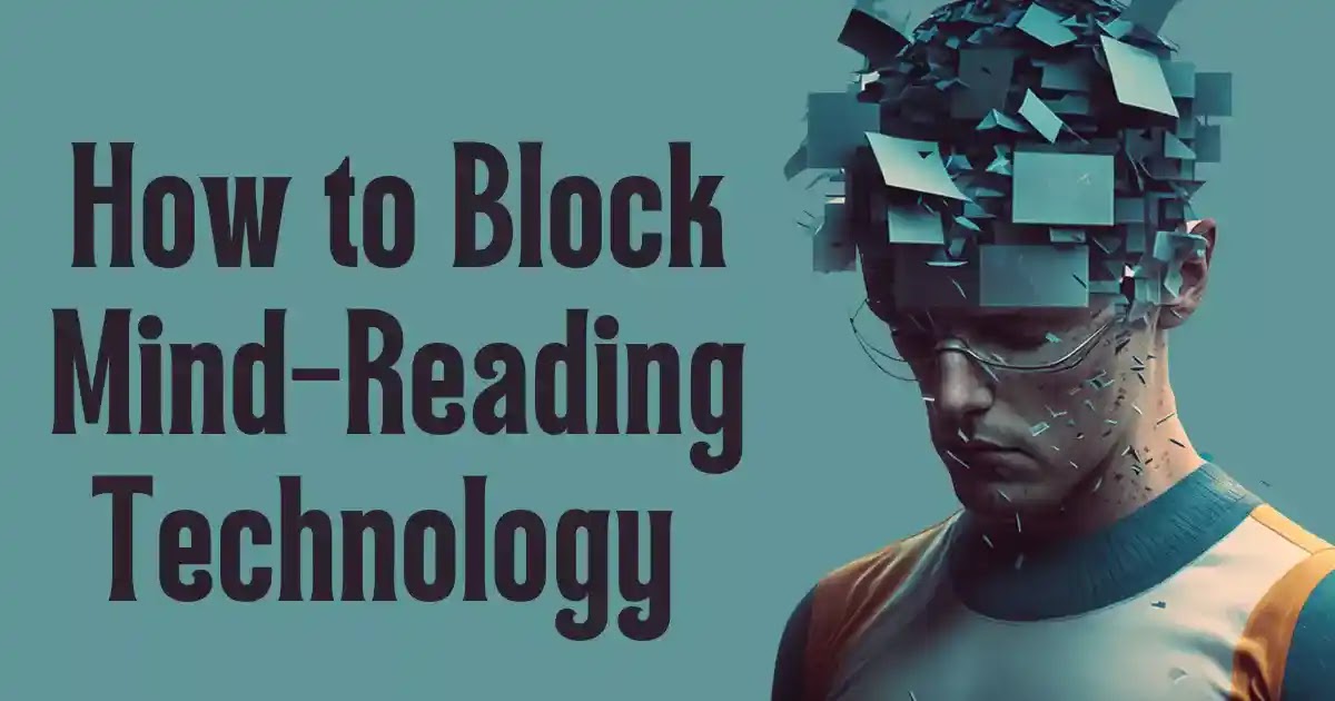 Protecting Your Thoughts: How to Block Mind-Reading Technology